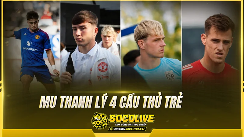 MU thanh lý 4 cầu thủ trẻ MU thanh lý 4 cầu thủ trẻ
