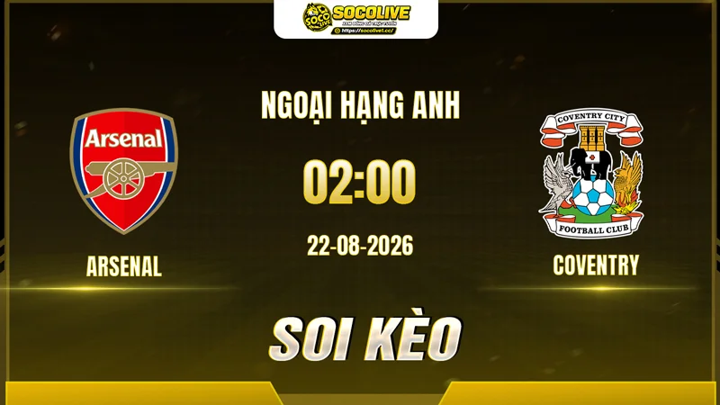 Chuyên gia Socolive soi kèo Arsenal vs Coventry trước giờ bóng lăn Chuyên gia Socolive soi kèo Arsenal vs Coventry trước giờ bóng lăn